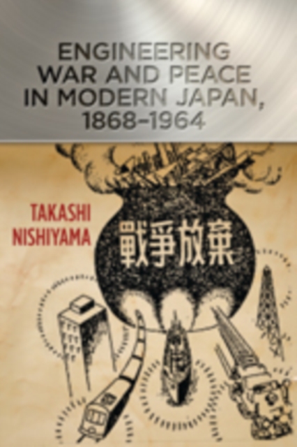 Engineering War and Peace in Modern Japan, 1868-1964, Hardback Book