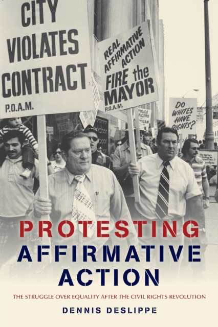 Protesting Affirmative Action : The Struggle over Equality after the Civil Rights Revolution, Paperback / softback Book