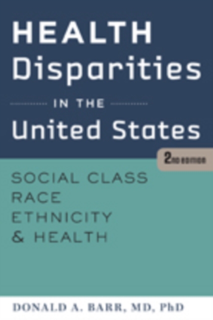 Health Disparities in the United States : Social Class, Race, Ethnicity, and Health, Paperback / softback Book
