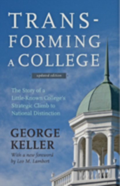 Transforming a College : The Story of a Little-Known College's Strategic Climb to National Distinction, Hardback Book