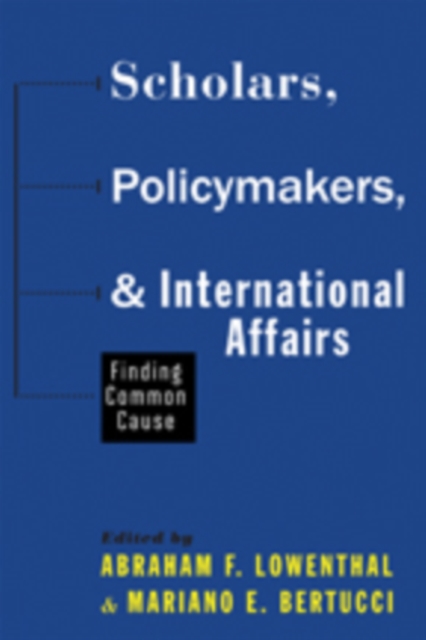Scholars, Policymakers, and International Affairs : Finding Common Cause, Hardback Book