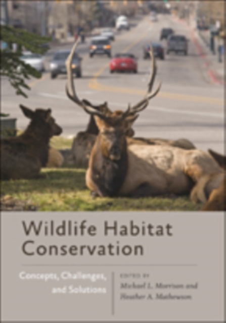 Wildlife Habitat Conservation : Concepts, Challenges, and Solutions, Hardback Book