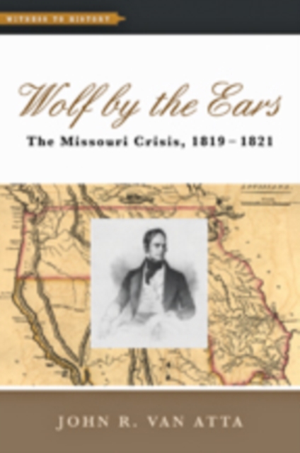 Wolf by the Ears : The Missouri Crisis, 1819-1821, Hardback Book