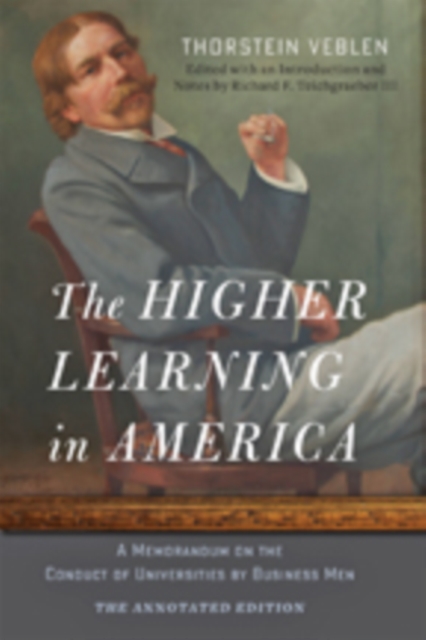 The Higher Learning in America: The Annotated Edition : A Memorandum on the Conduct of Universities by Business Men, Paperback / softback Book