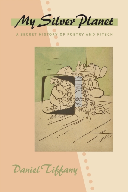 My Silver Planet : A Secret History of Poetry and Kitsch, Paperback / softback Book