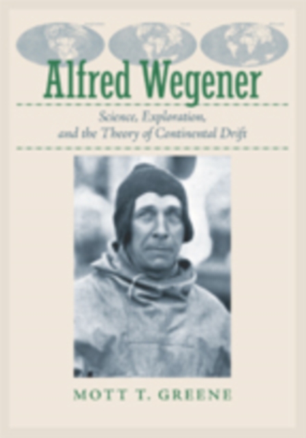 Alfred Wegener : Science, Exploration, and the Theory of Continental Drift, Hardback Book