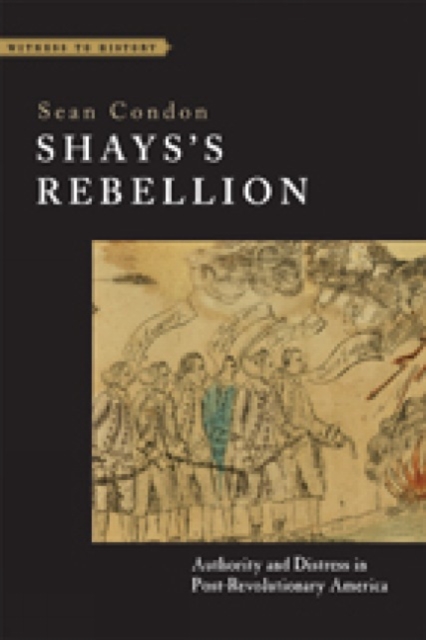 Shays's Rebellion : Authority and Distress in Post-Revolutionary America, Paperback / softback Book