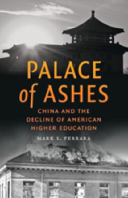 Palace of Ashes : China and the Decline of American Higher Education, Hardback Book
