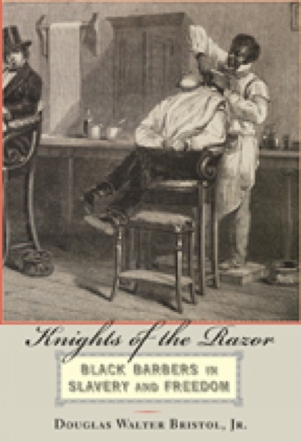 Knights of the Razor : Black Barbers in Slavery and Freedom, Paperback / softback Book