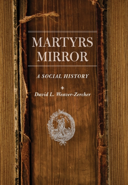 Martyrs Mirror : A Social History, Hardback Book