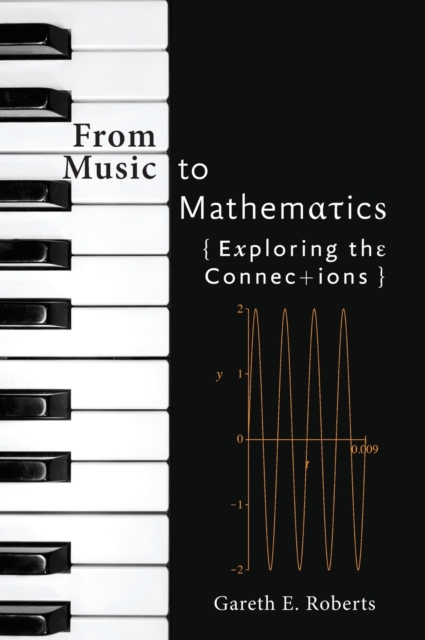 From Music to Mathematics : Exploring the Connections, Hardback Book