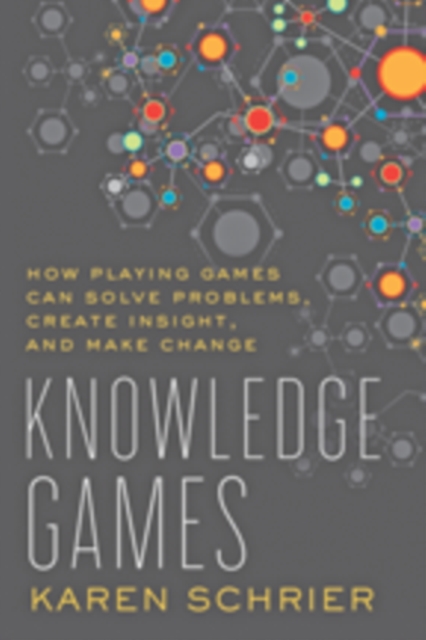 Knowledge Games : How Playing Games Can Solve Problems, Create Insight, and Make Change, Hardback Book