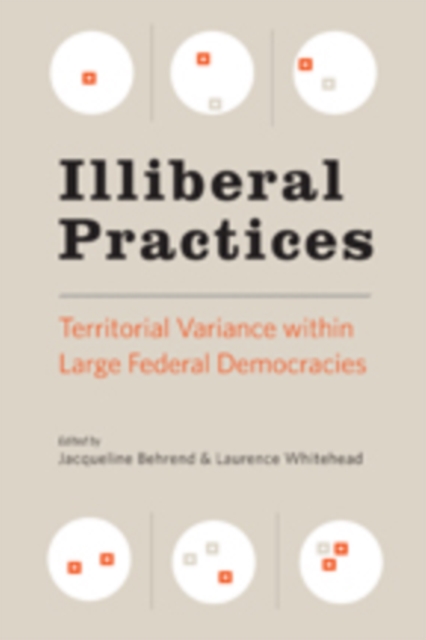 Illiberal Practices : Territorial Variance within Large Federal Democracies, Paperback / softback Book