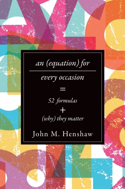 An Equation for Every Occasion : Fifty-Two Formulas and Why They Matter, Paperback / softback Book