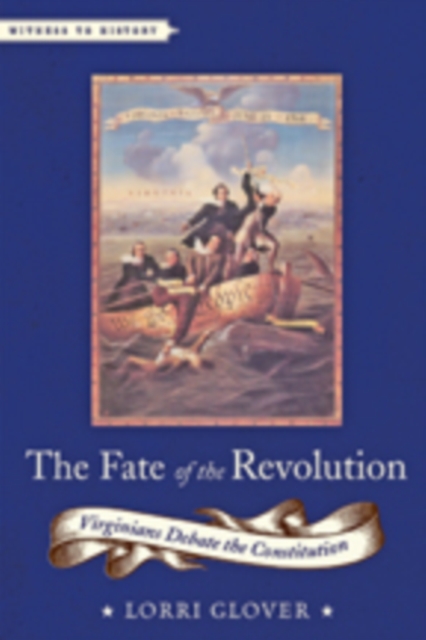 The Fate of the Revolution : Virginians Debate the Constitution, Hardback Book