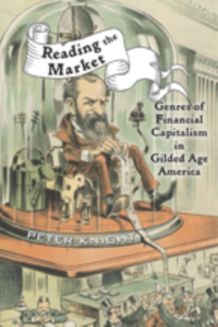 Reading the Market : Genres of Financial Capitalism in Gilded Age America, Hardback Book