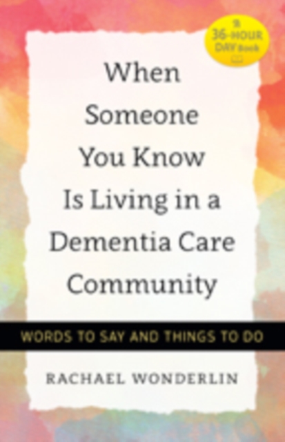 When Someone You Know Is Living in a Dementia Care Community : Words to Say and Things to Do, Paperback / softback Book