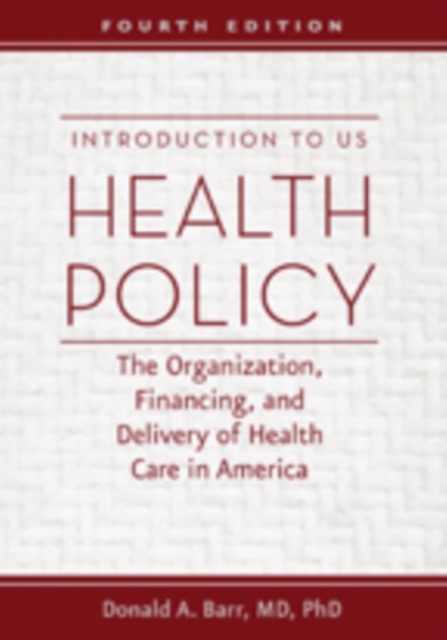 Introduction to US Health Policy : The Organization, Financing, and Delivery of Health Care in America, Paperback / softback Book