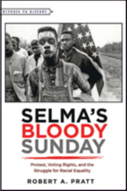 Selma’s Bloody Sunday : Protest, Voting Rights, and the Struggle for Racial Equality, Paperback / softback Book