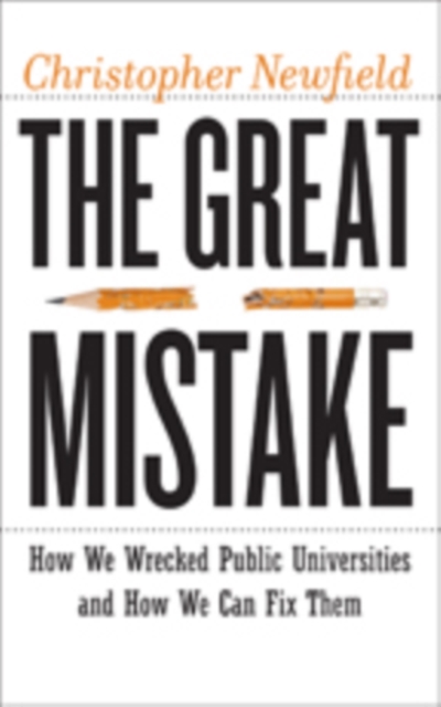 The Great Mistake : How We Wrecked Public Universities and How We Can Fix Them, Hardback Book
