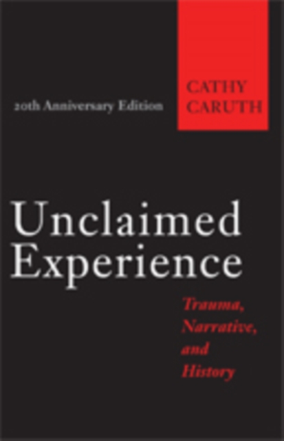 Unclaimed Experience : Trauma, Narrative, and History, Paperback / softback Book