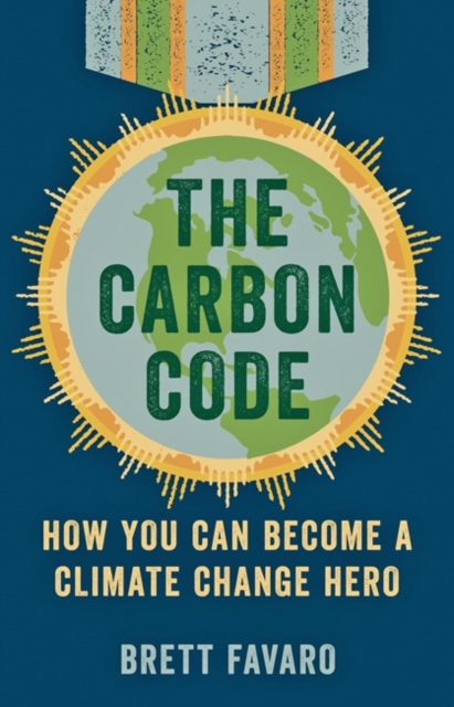 The Carbon Code : How You Can Become a Climate Change Hero, Hardback Book