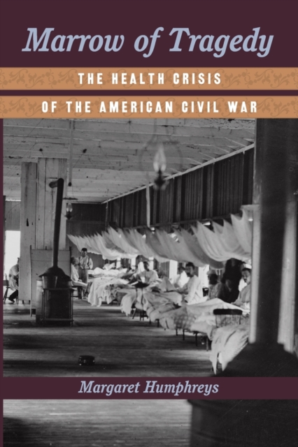 Marrow of Tragedy : The Health Crisis of the American Civil War, Paperback / softback Book