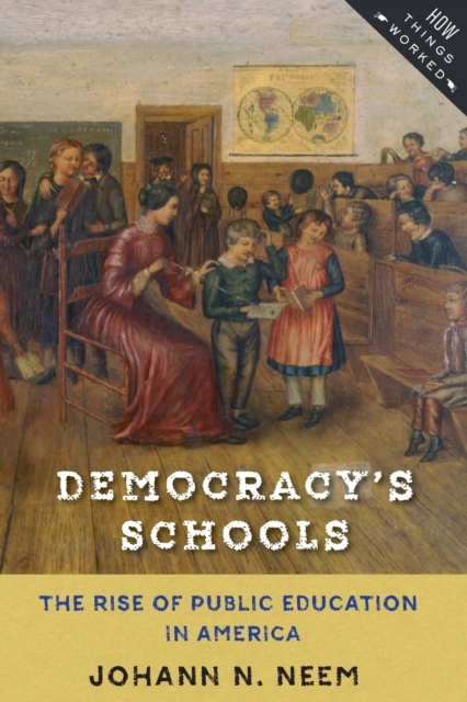 Democracy's Schools : The Rise of Public Education in America, Paperback / softback Book