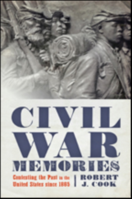 Civil War Memories : Contesting the Past in the United States since 1865, Paperback / softback Book