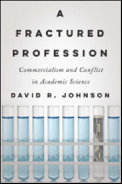 A Fractured Profession : Commercialism and Conflict in Academic Science, Hardback Book