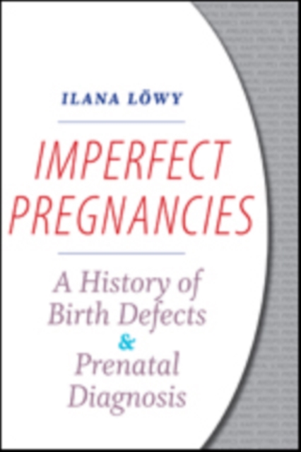 Imperfect Pregnancies : A History of Birth Defects and Prenatal Diagnosis, Hardback Book