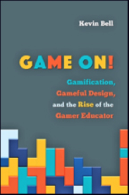 Game On! : Gamification, Gameful Design, and the Rise of the Gamer Educator, Hardback Book