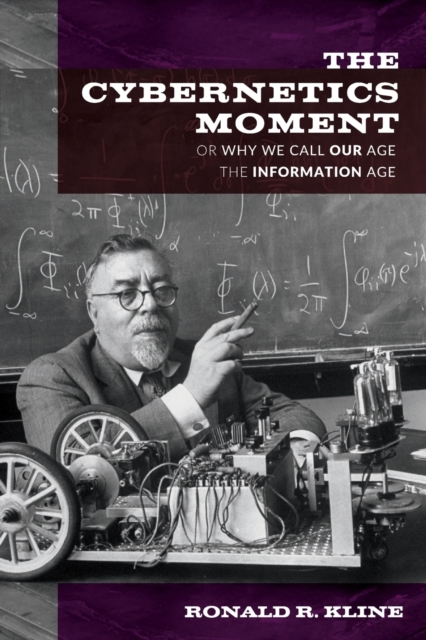 The Cybernetics Moment : Or Why We Call Our Age the Information Age, Paperback / softback Book