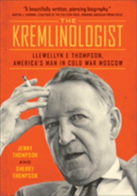 The Kremlinologist : Llewellyn E Thompson, America's Man in Cold War Moscow, Paperback / softback Book