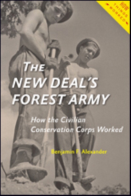 The New Deal's Forest Army : How the Civilian Conservation Corps Worked, Hardback Book