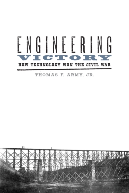 Engineering Victory : How Technology Won the Civil War, Paperback / softback Book