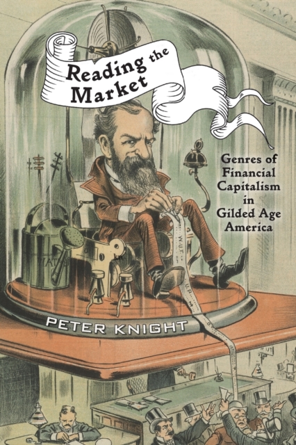 Reading the Market : Genres of Financial Capitalism in Gilded Age America, Paperback / softback Book