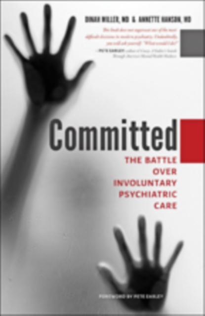 Committed : The Battle over Involuntary Psychiatric Care, Paperback / softback Book