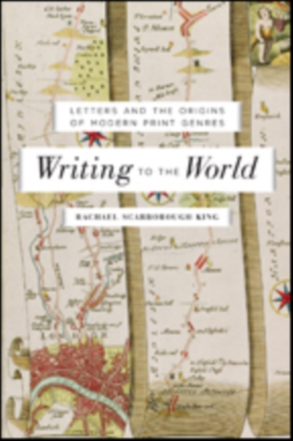 Writing to the World : Letters and the Origins of Modern Print Genres, Hardback Book