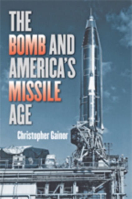 The Bomb and America's Missile Age, Hardback Book