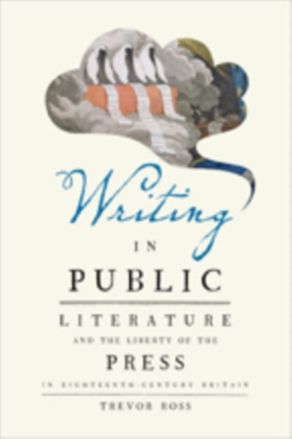 Writing in Public : Literature and the Liberty of the Press in Eighteenth-Century Britain, Hardback Book
