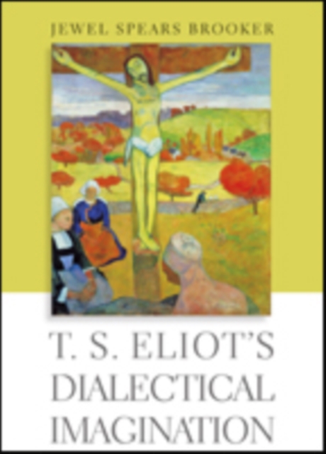 T. S. Eliot's Dialectical Imagination, Hardback Book