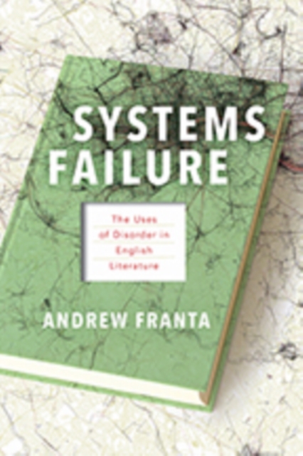 Systems Failure : The Uses of Disorder in English Literature, Hardback Book