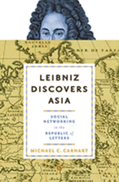 Leibniz Discovers Asia : Social Networking in the Republic of Letters, Hardback Book