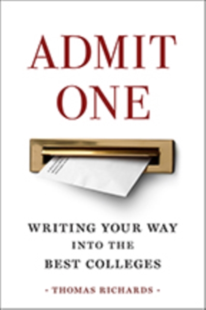 Admit One : Writing Your Way into the Best Colleges, Paperback / softback Book