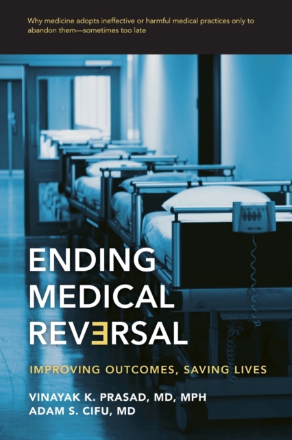 Ending Medical Reversal : Improving Outcomes, Saving Lives, Paperback / softback Book