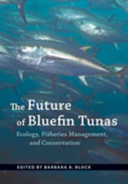 The Future of Bluefin Tunas : Ecology, Fisheries Management, and Conservation, Hardback Book