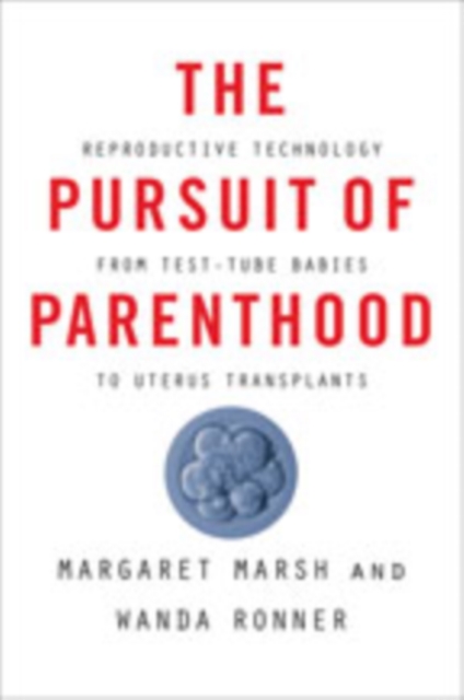 The Pursuit of Parenthood : Reproductive Technology from Test-Tube Babies to Uterus Transplants, Hardback Book