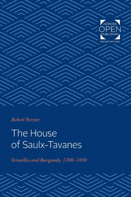 The House of Saulx-Tavanes : Versailles and Burgundy, 1700-1830, Paperback / softback Book