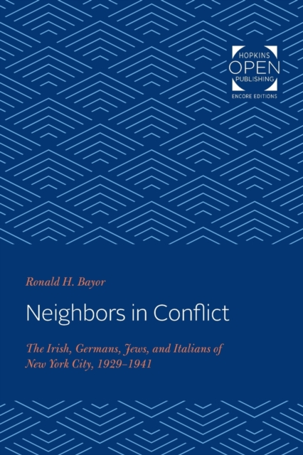 Neighbors in Conflict : The Irish, Germans, Jews, and Italians of New York City, 1929-1941, Paperback / softback Book